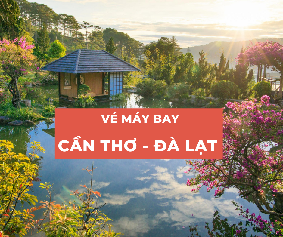 Vé máy bay Cần Thơ đi Đà Lạt mới cập nhật
