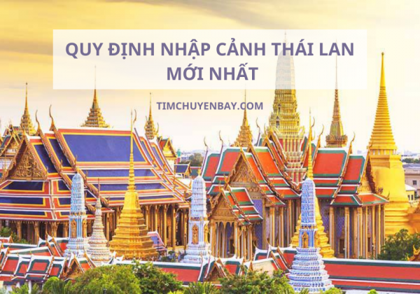 Quy định nhập cảnh Thái Lan mới nhất