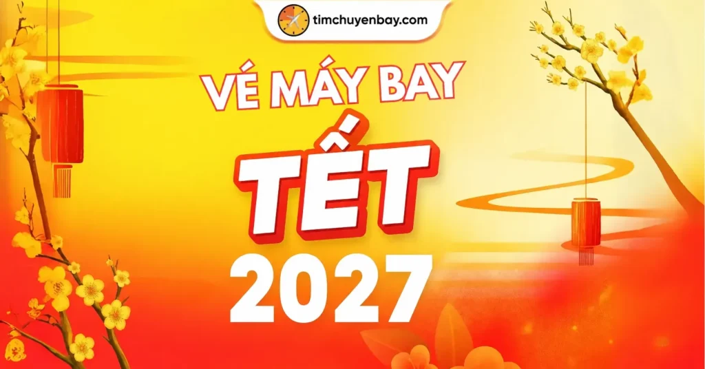 Cập nhật vé máy bay Tết 2027